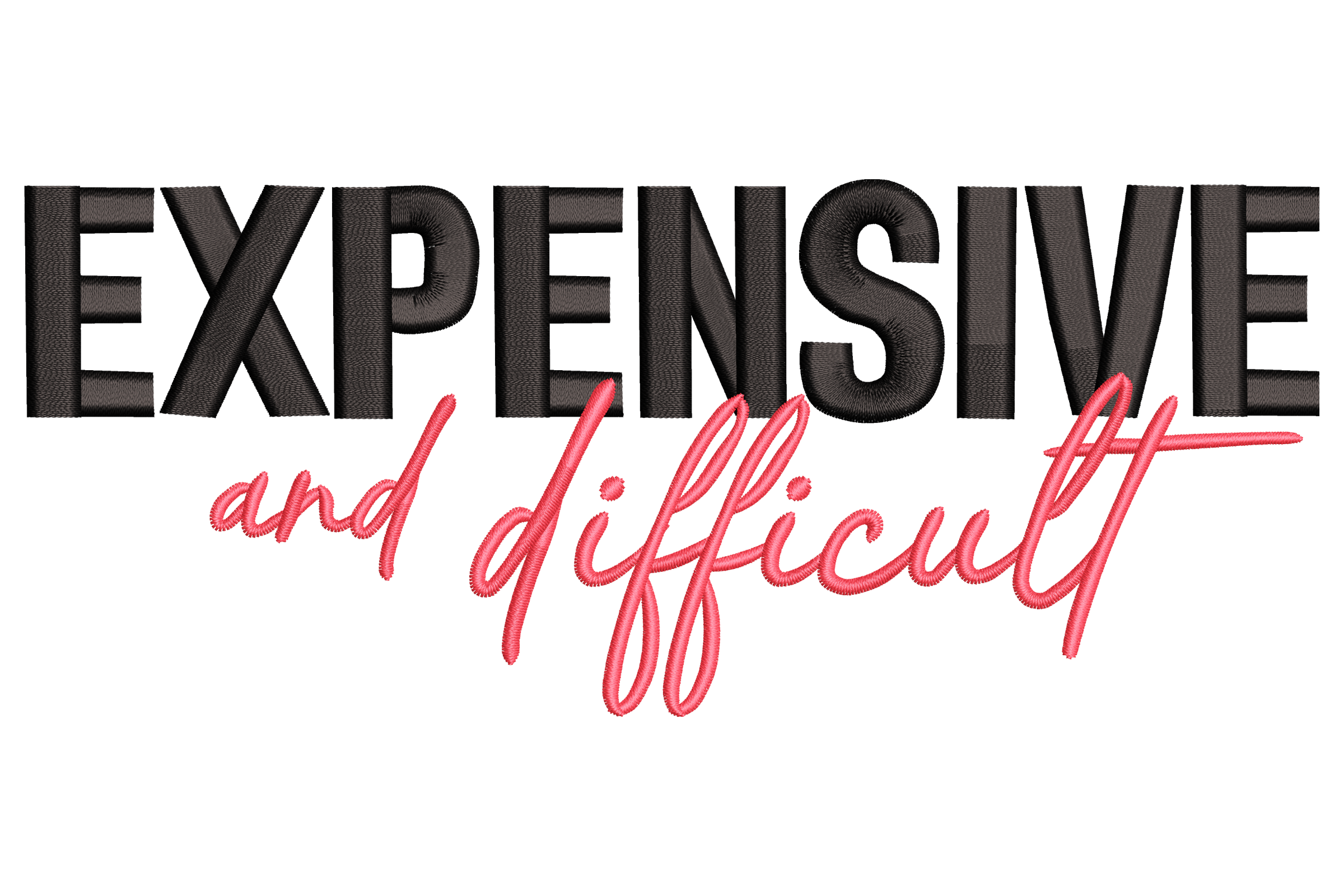 Expensive and Difficult – Funny Quote Embroidery Design