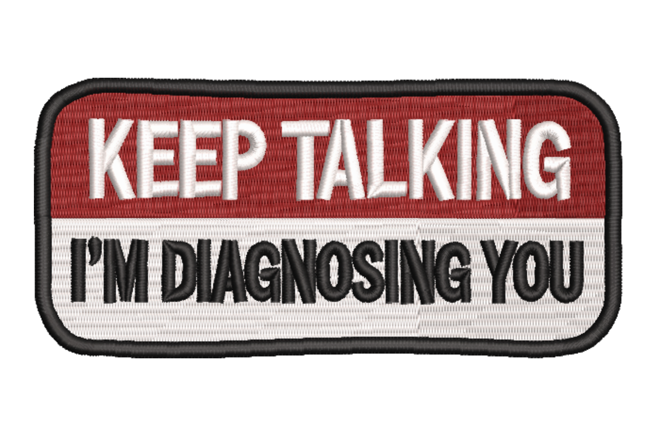 Keep Talking I’m Diagnosing You Machine Embroidery Design