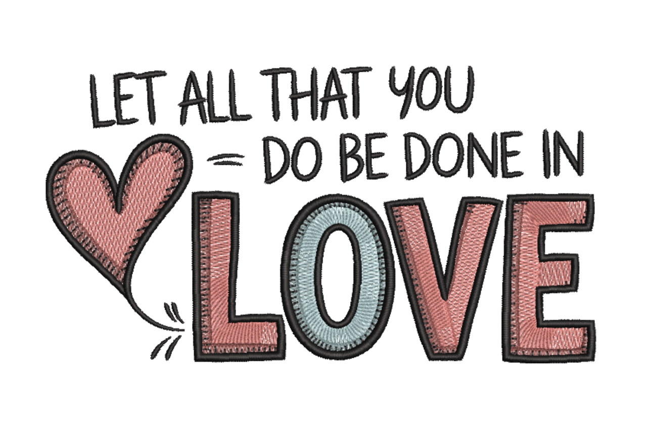 Let All That You Do Be Done In Love Machine Embroidery Design