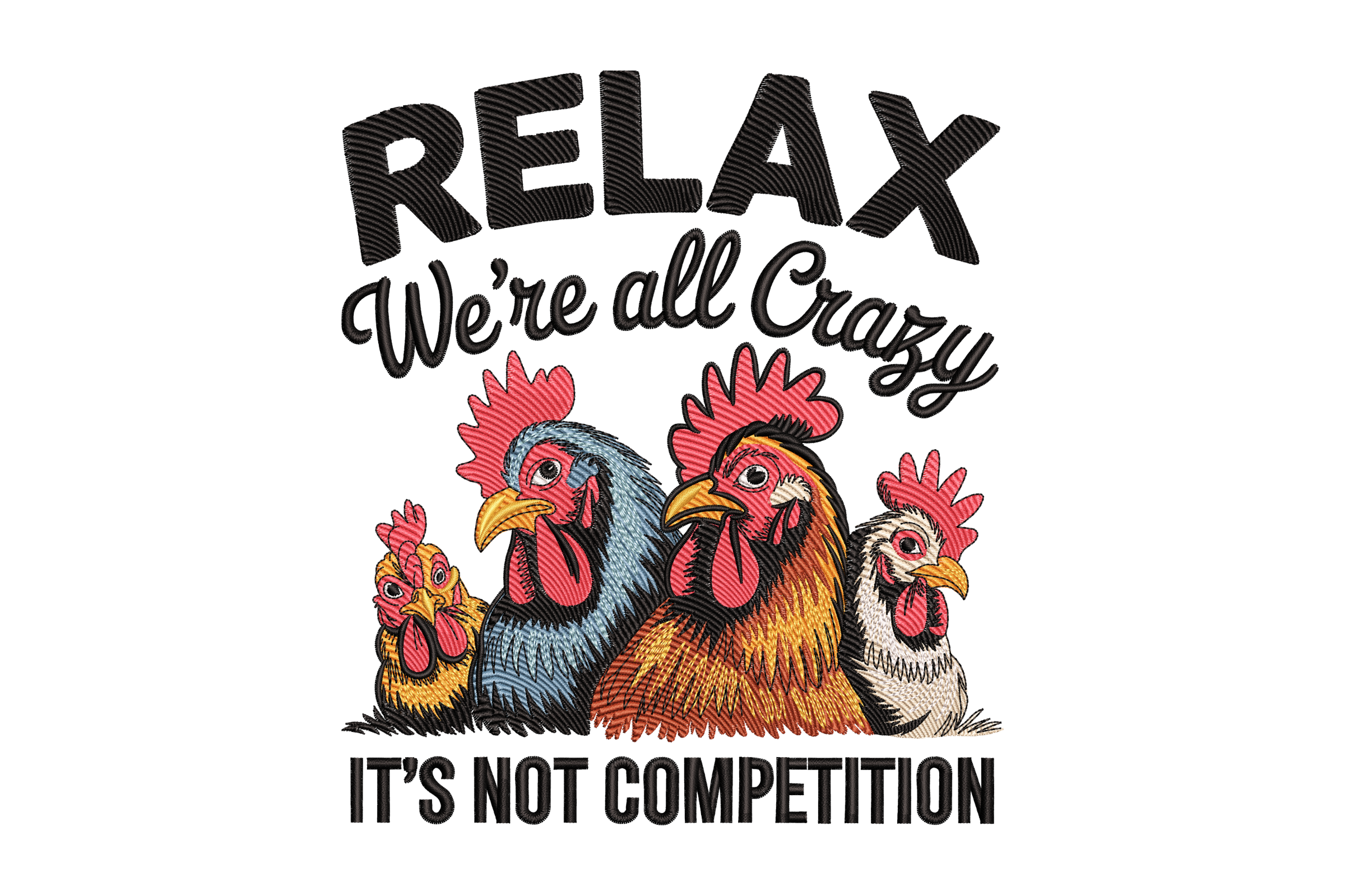 Relax We're All Crazy Chicken Machine Embroidery Design